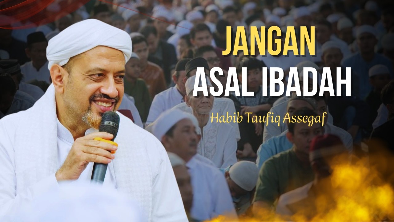 AKIBAT ASAL BERIBADAH | Habib Taufiq Assegaf