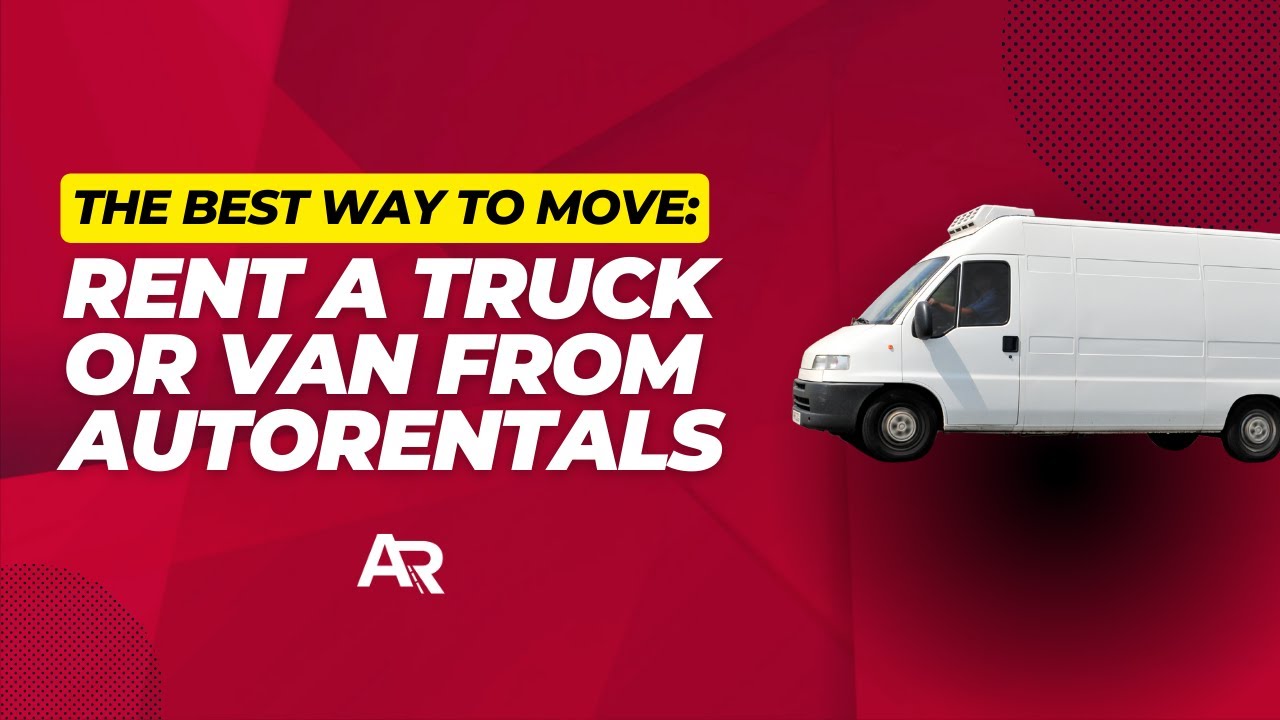Best Moving Solution: Rent a Truck or Van from AutoRentals | AutoRentals
