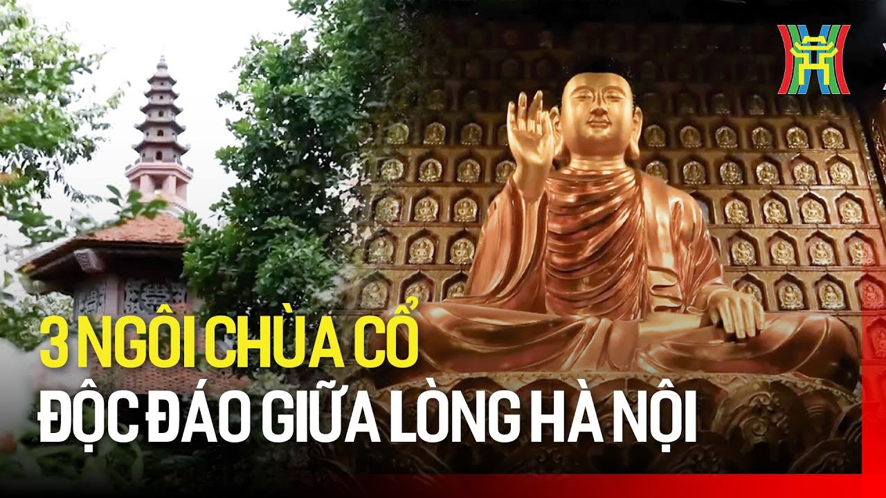 Khám phá 3 ngôi chùa cổ độc đáo giữa lòng Hà Nội