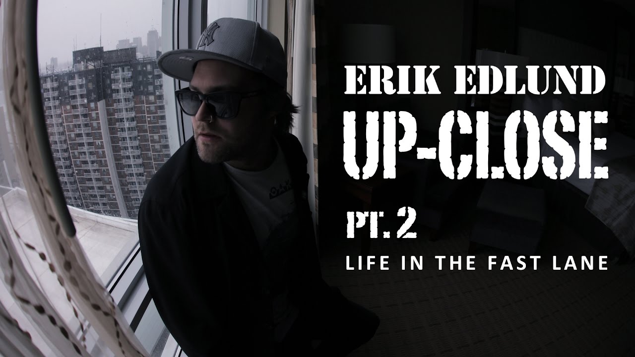 Erik Edlund Up Close Pt 2 – Life In The Fast Lane