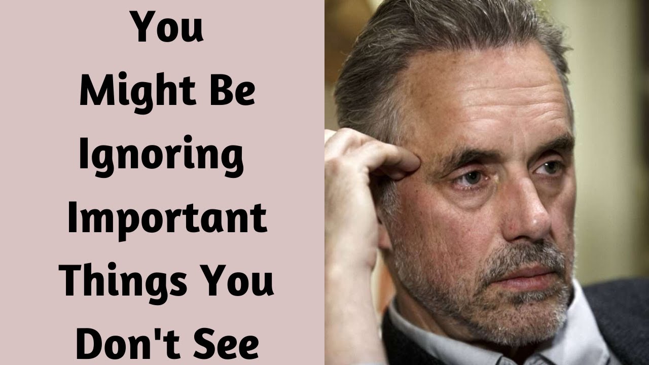 Jordan Peterson ~ How You Might Be Ignoring Important Things In Your Everyday Life