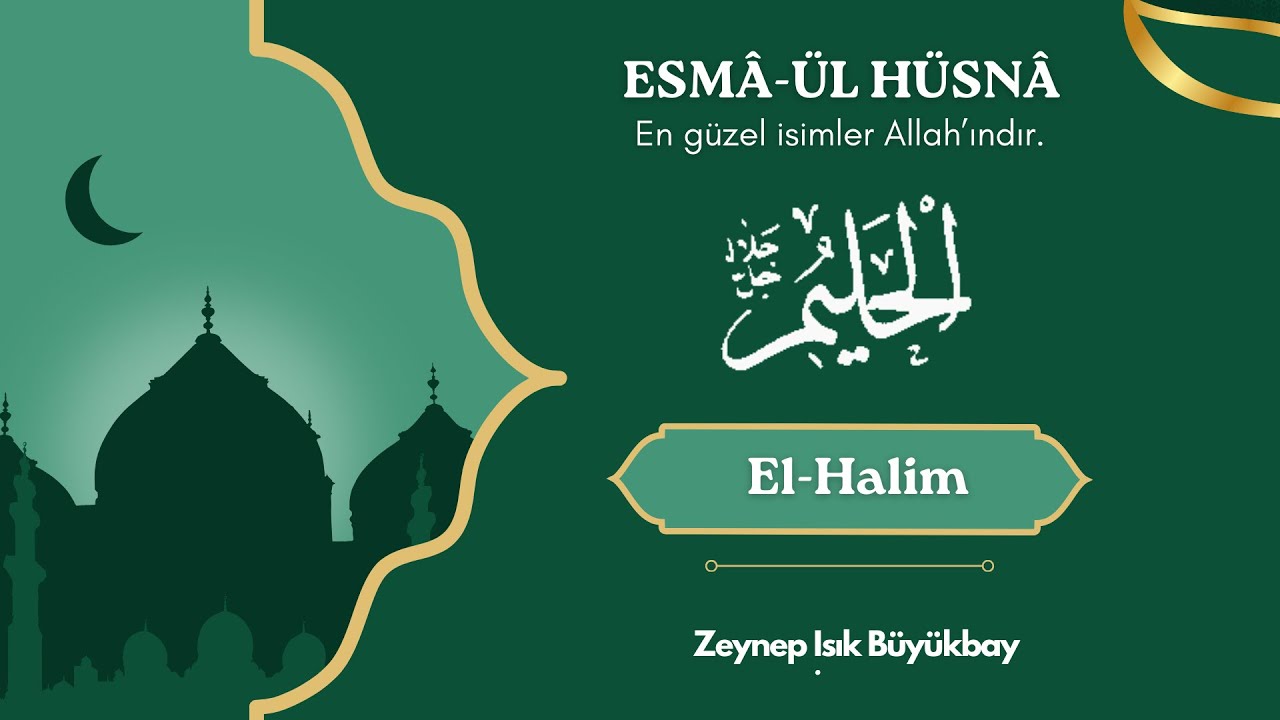 ESMÂ'ÜL HÜSNÂ ile Karakter Gelişimi | EL - HALİM | Zeynep Işık Büyükbay