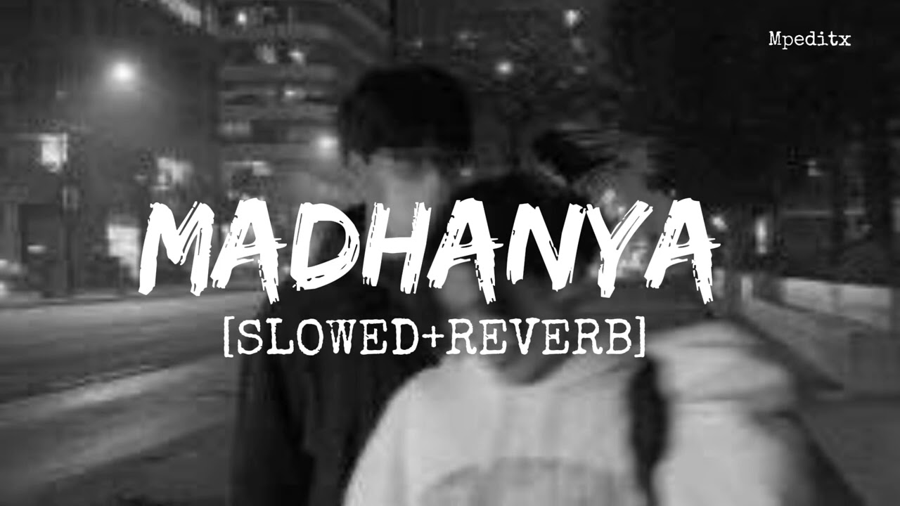 Madhanya [SLOWED+REVERB] lofi  song