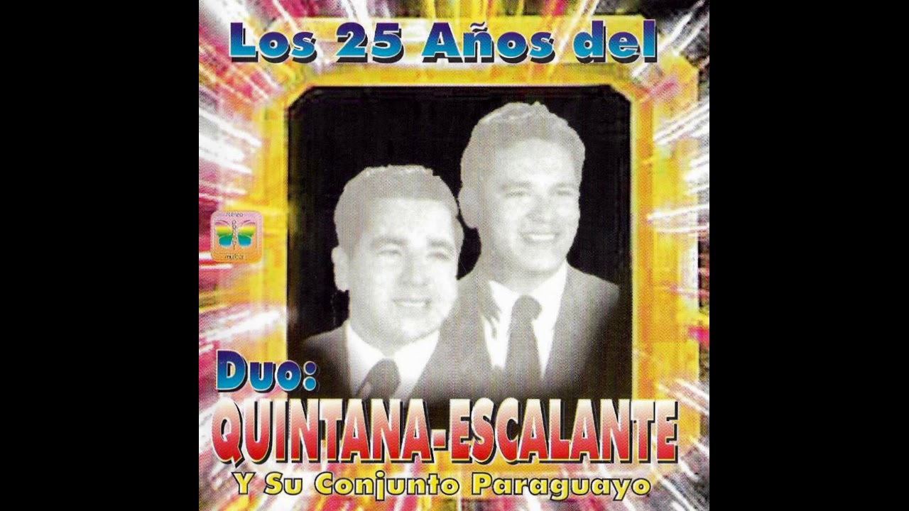 LOS 25 AÑOS DEL DÚO QUINTANA-ESCALANTE Y SU CONJUNTO PARAGUAYO - Panambi Musical Stereo