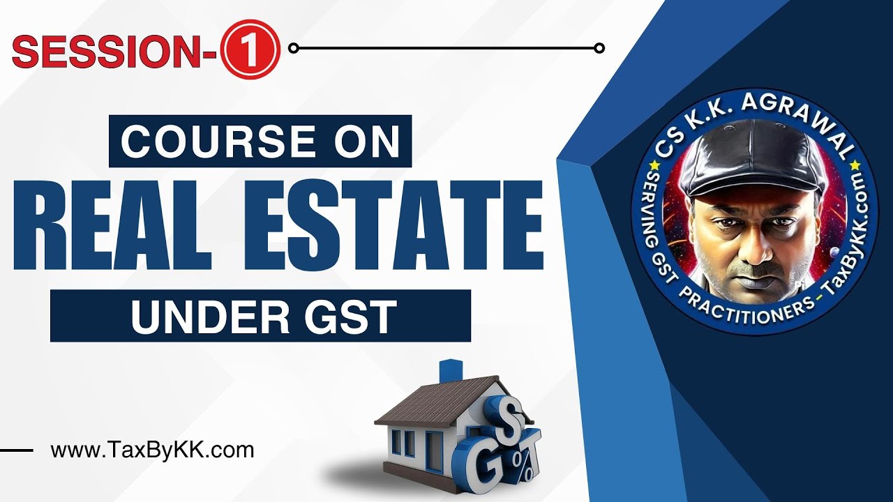 Course on Real Estate under GST | Session 1 | in-depth knowledge about how GST impacts real estate