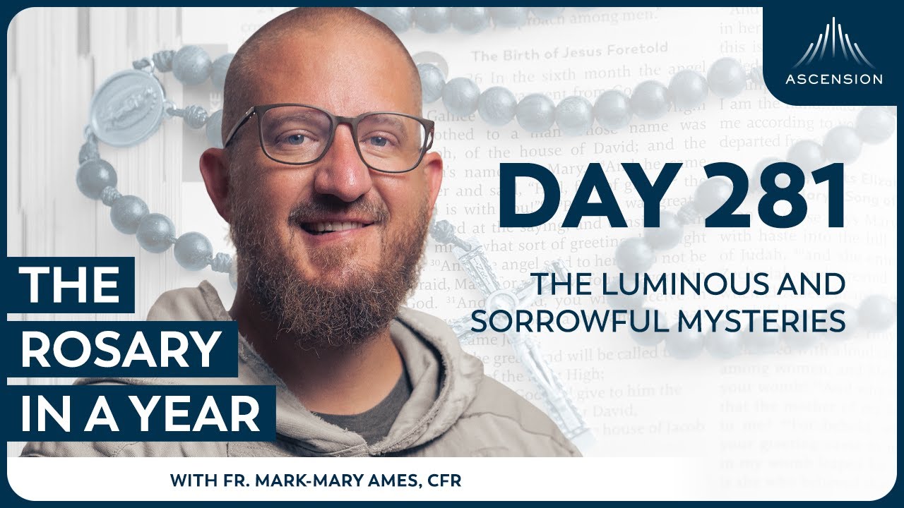 Day 281: The Luminous and Sorrowful Mysteries — The Rosary in a Year (with Fr. Mark-Mary Ames)