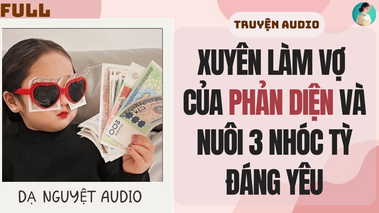 FULL AUDIO | XUYÊN LÀM VỢ CỦA PHẢN DIỆN VÀ NUÔI 3 NHÓC TỲ ĐÁNG YÊU | DẠ NGUYỆT AUDIO #truyenaudio