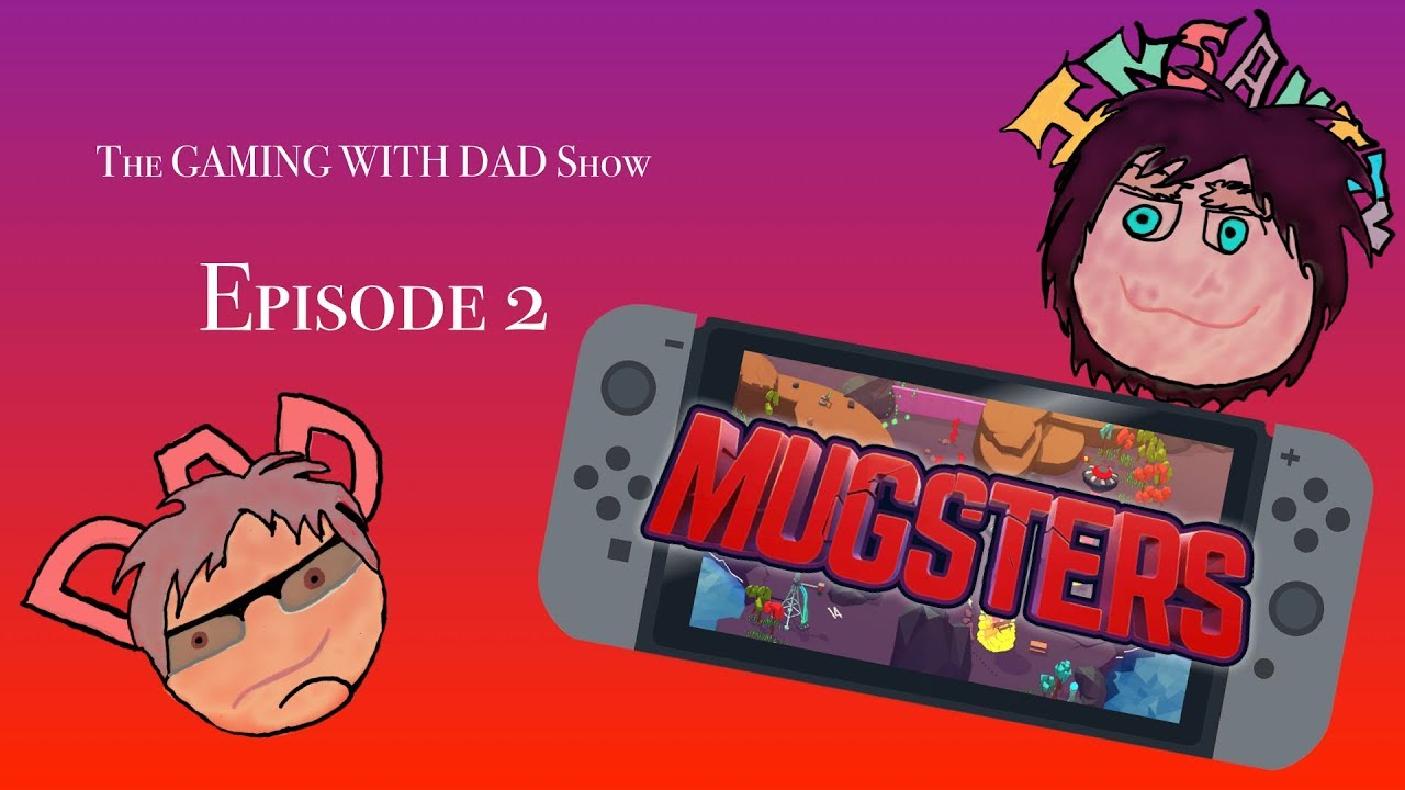Mugsters ep 2 - The Gaming With Dad Show
