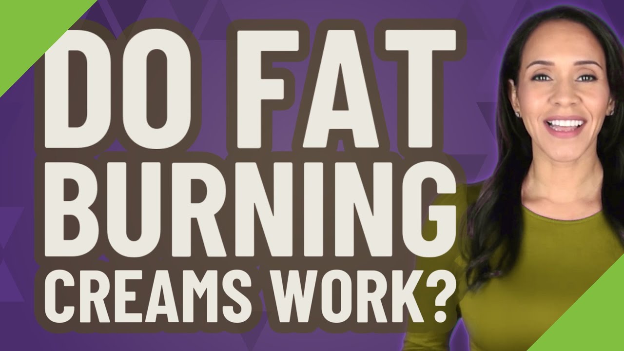 Do fat burning creams work?