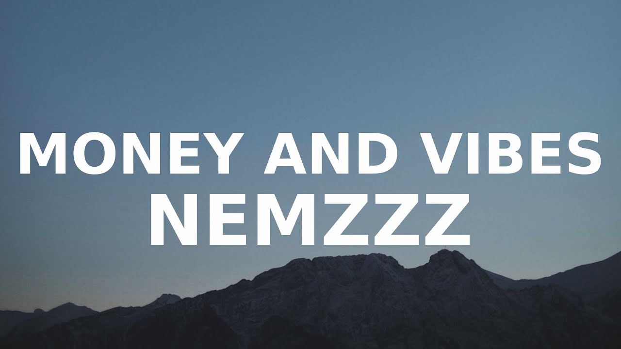 Nemzzz - Money And Vibes (Lyrics) dont be so quick to walk away