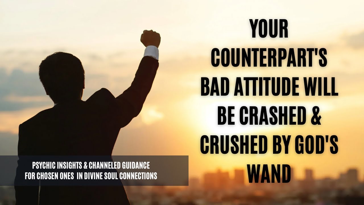 Step Back ! Your Counterpart's Bad Attitude Will Be Crashed & Crushed By God's Wand .