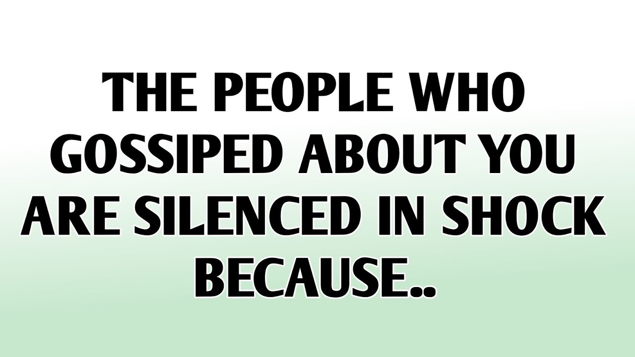 💸The people who gossiped about you are silenced in shock because..