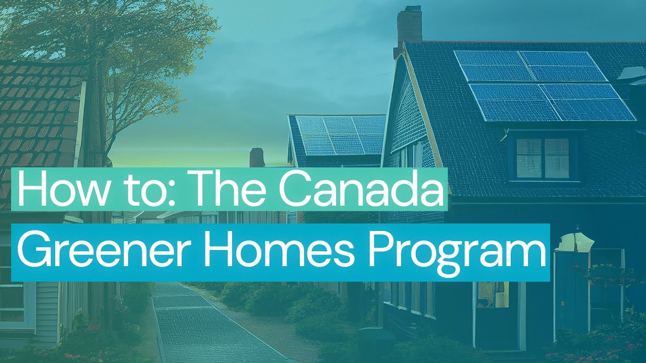 How to: Canada Greener Homes grant and loan Program