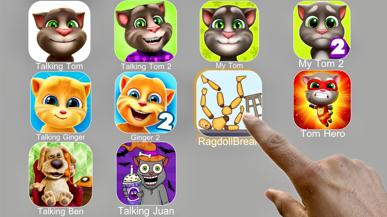Talking Tom,Ragdoll Break,Tom Hero,Talking Ben,Talking Juan,My Tom,Talking Ginger,Talking Ginger 2