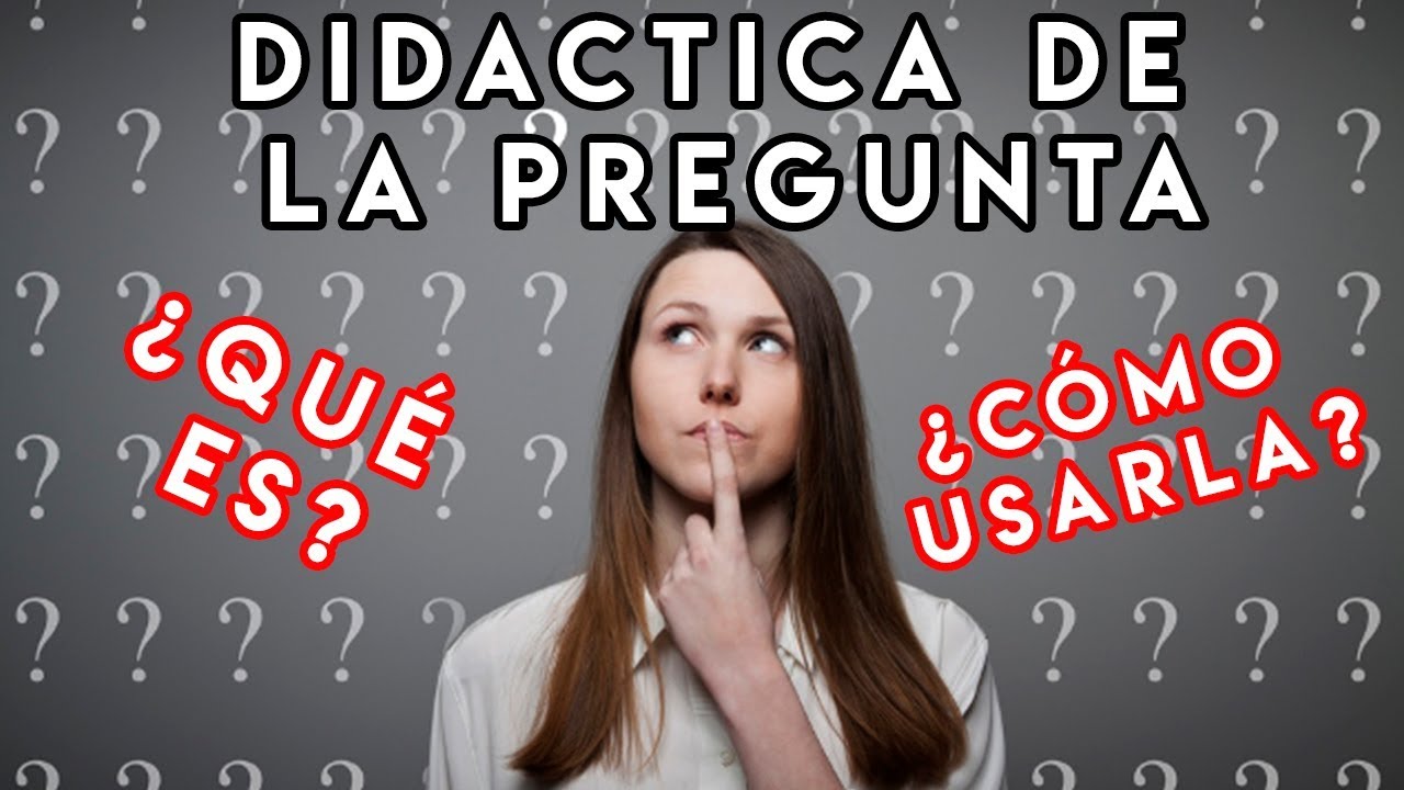 ESTRATEGIA DIDACTICA: LA PREGUNTA.