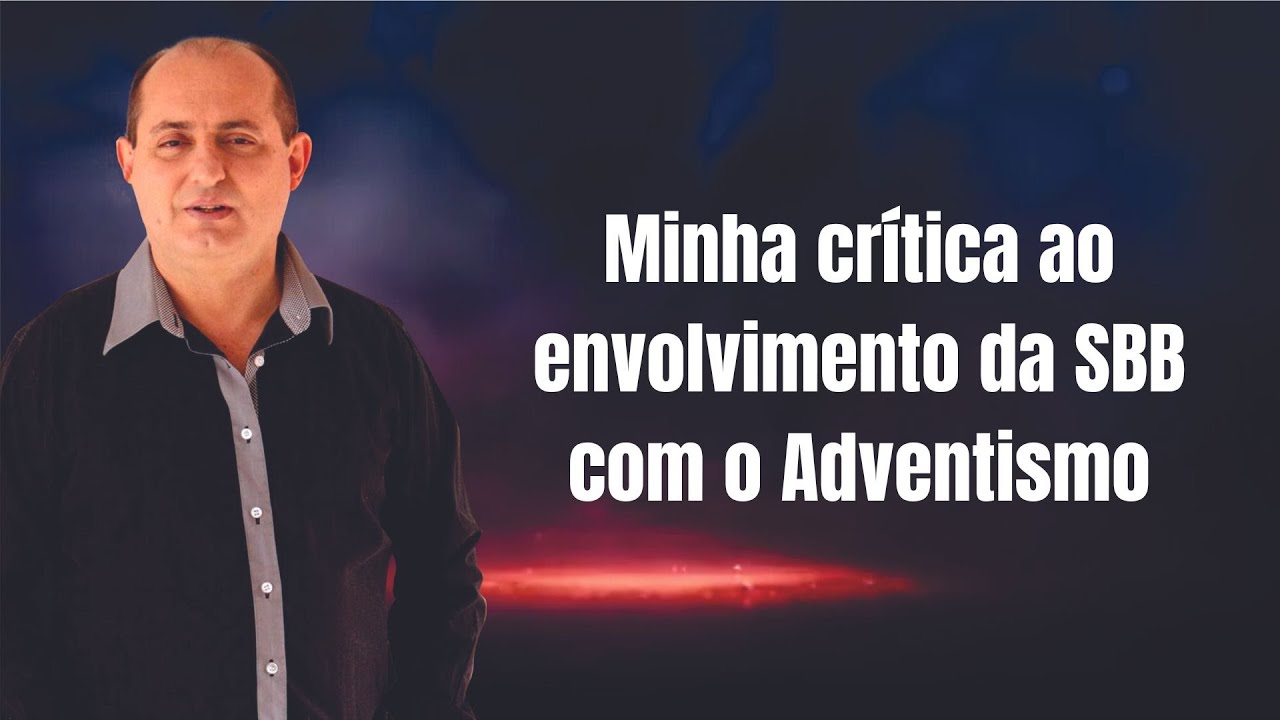 Minha crítica ao envolvimento da SBB com o Adventismo