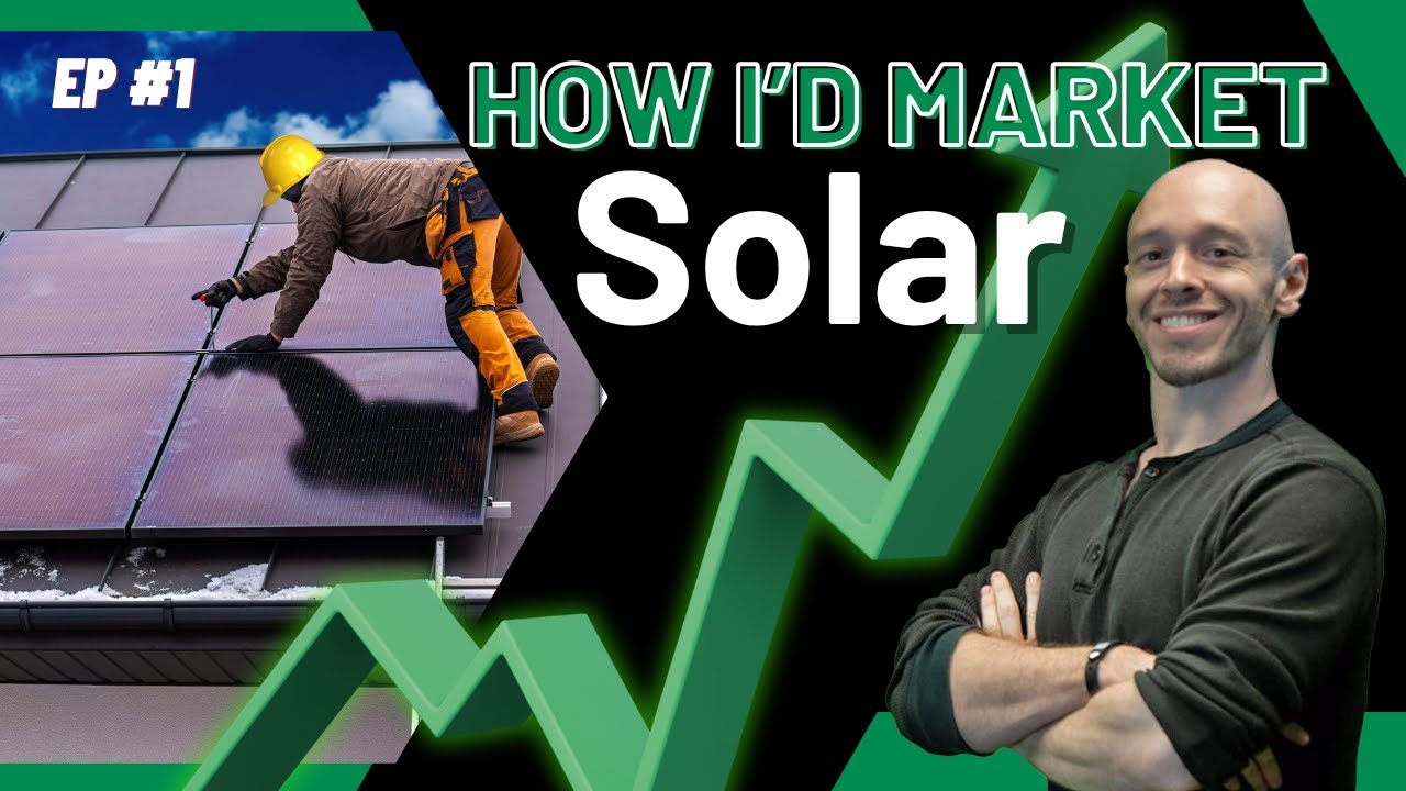 Why Most Solar Marketing Doesn&rsquo;t Work (And What I&rsquo;d Do Instead) Ep. 1