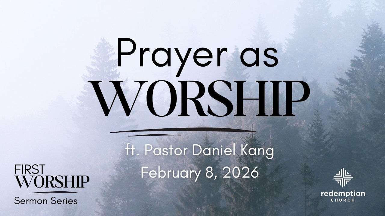 Prayer as Worship - Sunday, Feb 8, 2026 ft. Lead Pastor Daniel Kang