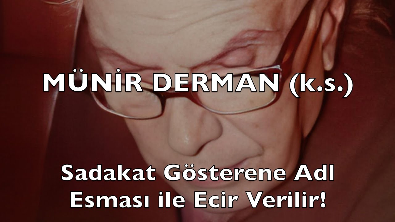 Sadakat Gösterene Adl Esması ile Ecir Verilir! (Münir Derman (k.s.))