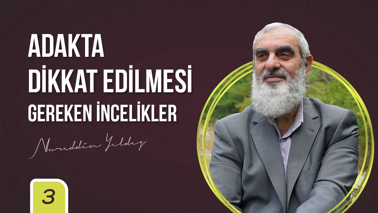Adakta Dikkat Edilmesi Gereken İncelikler | Nureddin Yıldız