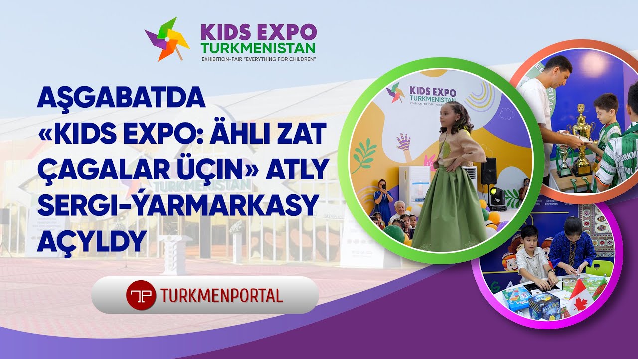 Aşgabatda «Kids Expo: ähli zat çagalar üçin» atly sergi-ýarmarkasy açyldy