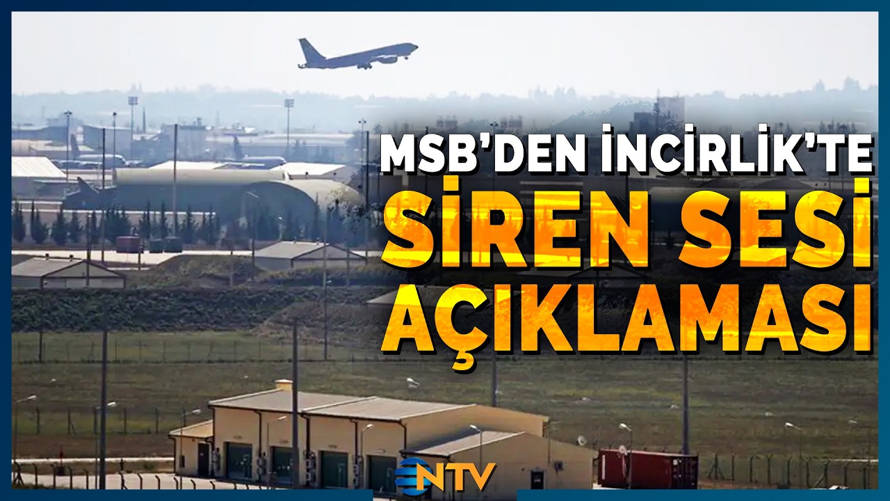 MSB'den İncirlik'te Siren Sesi Paylaşımlarına A&ccedil;ıklama Geldi | NTV