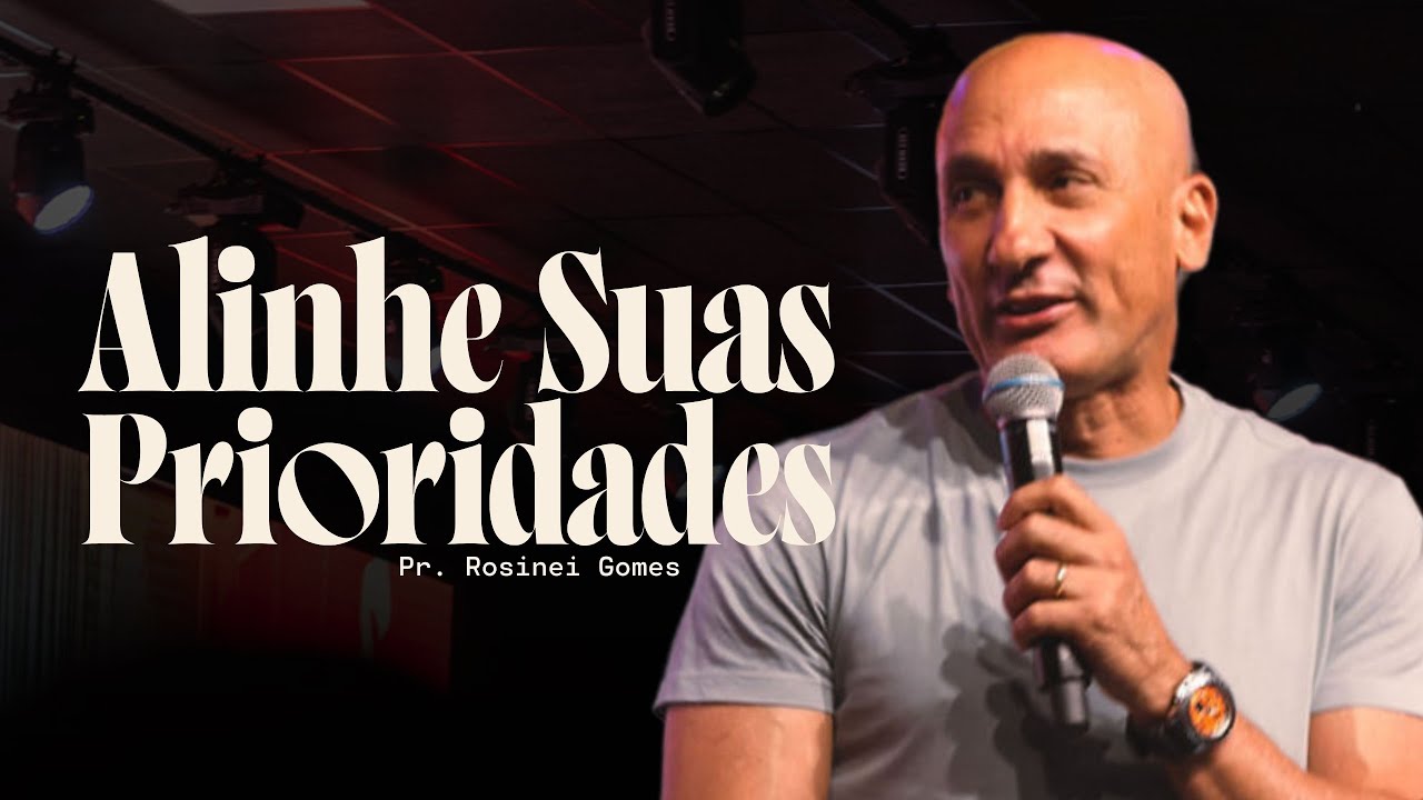 Alinhe Suas Prioridades | Pr Rosinei Gomes | Lagoinha Jundiaí