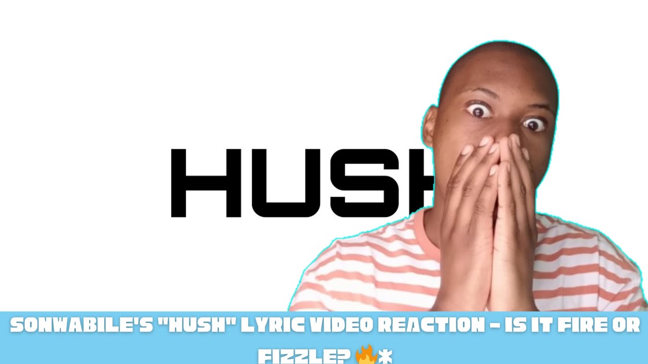 Sonwabile's 'Hush' Lyric Video Has Me SPEECHLESS! 😂