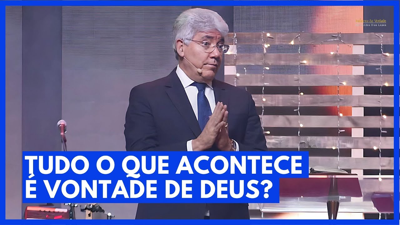 TUDO O QUE ACONTECE É VONTADE DE DEUS? - Hernandes Dias Lopes