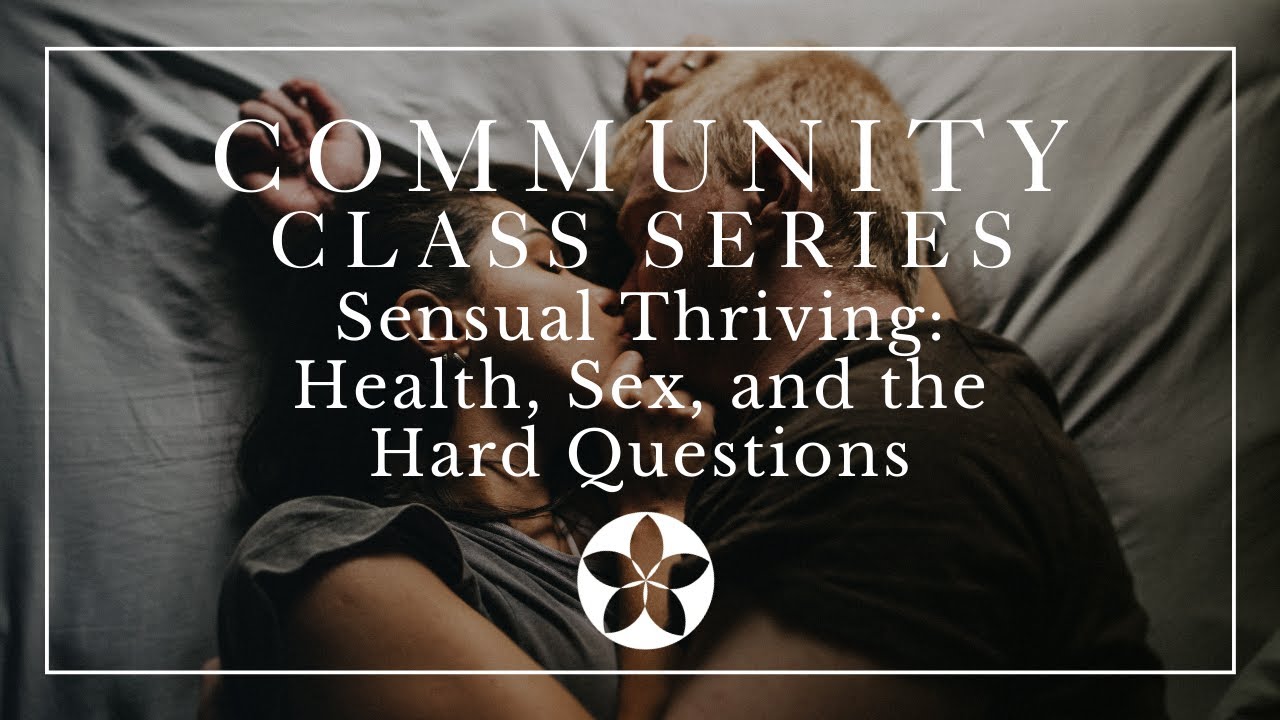 Sensual Thriving: Health, Sex, and the Hard Questions