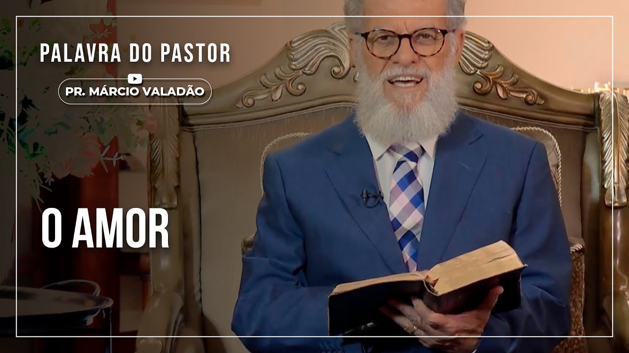 O amor | PALAVRA DO PASTOR M&Aacute;RCIO VALAD&Atilde;O