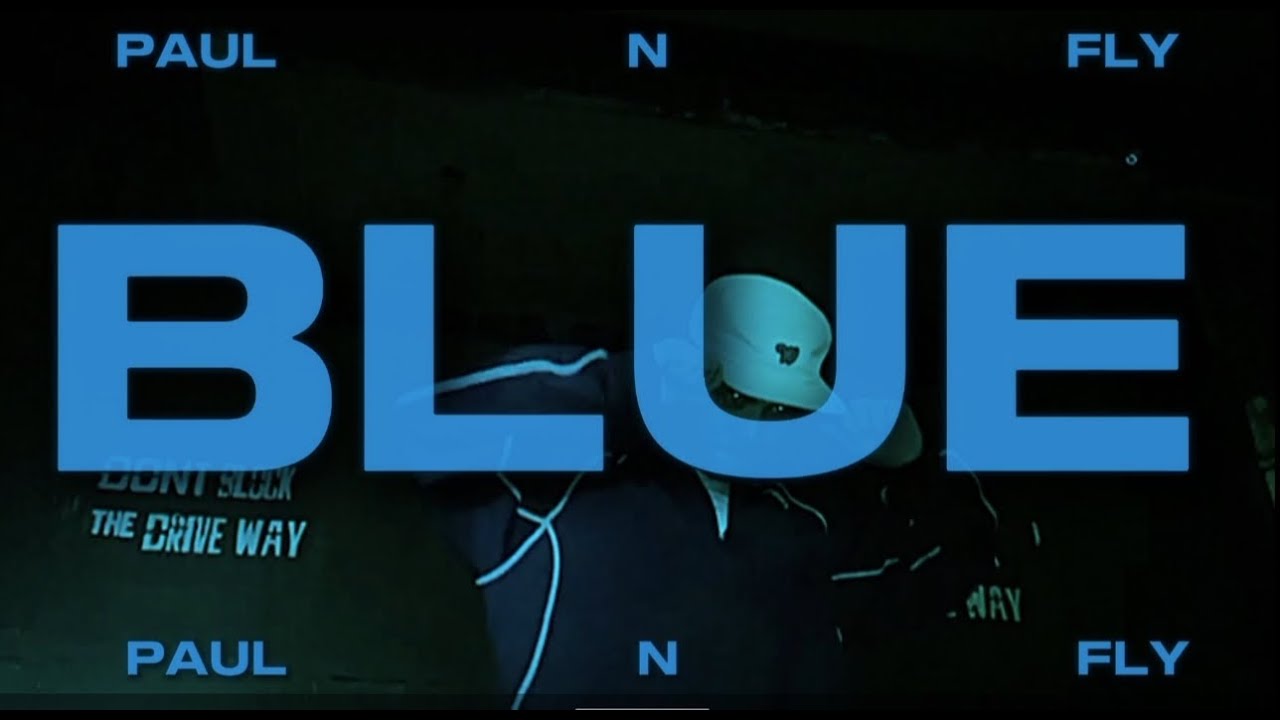 PAUL N FLY - BLUE (OFFICIAL MUSIC VIDEO)