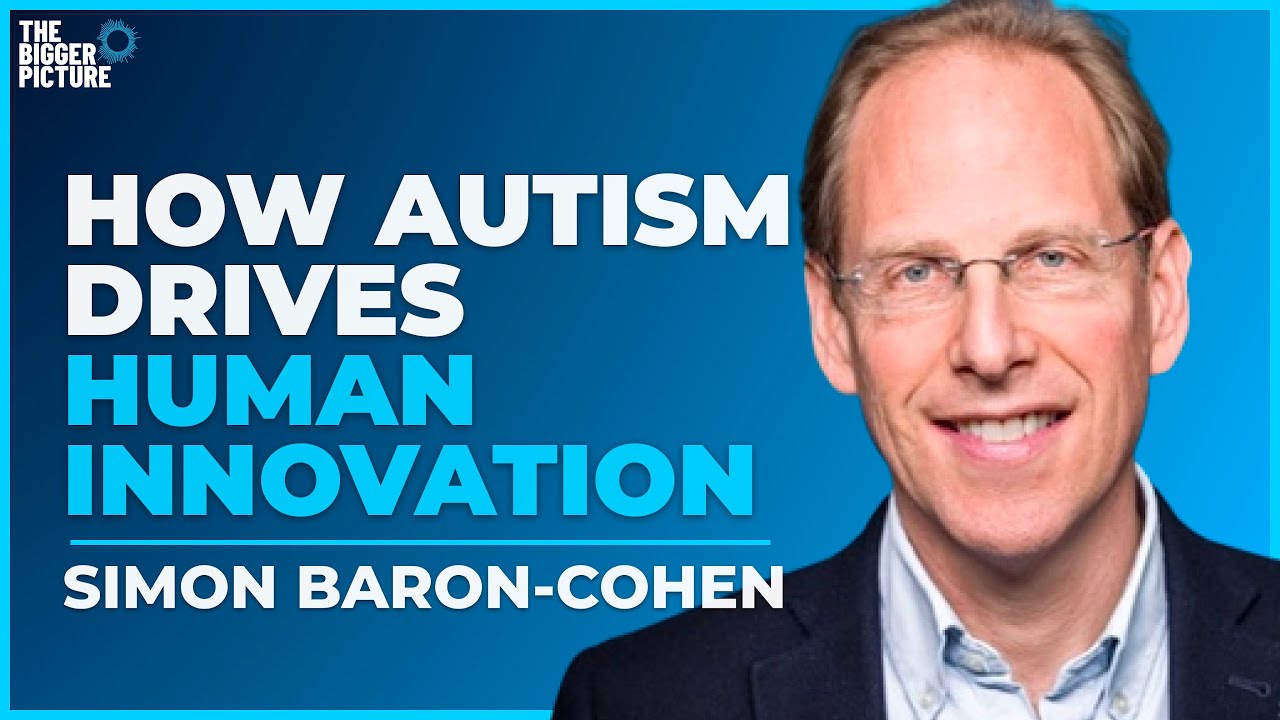How Autism Drives Human Innovation with Simon Baron-Cohen | The Bigger Picture Podcast - Roni Firon
