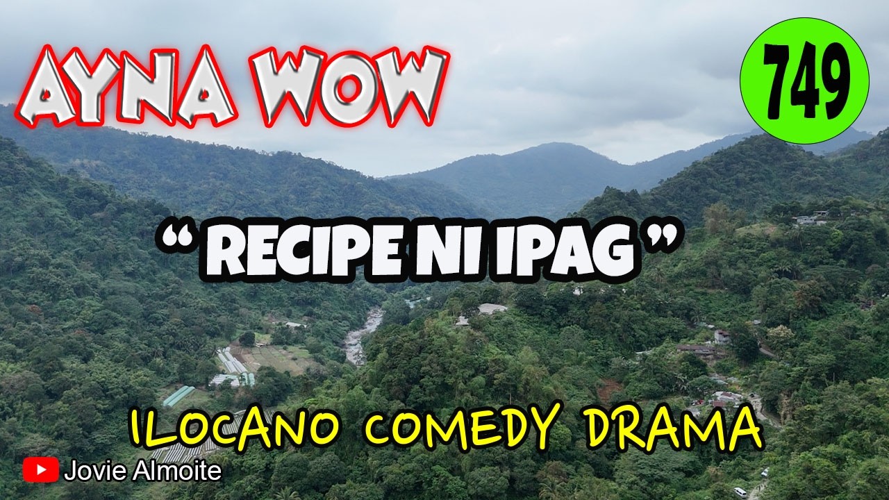 RECIPE NI IPAG | AYNA WOW 749 | RECIPE NI IPAG | ILOCANO COMEDY DRAMA | Jovie Almoite