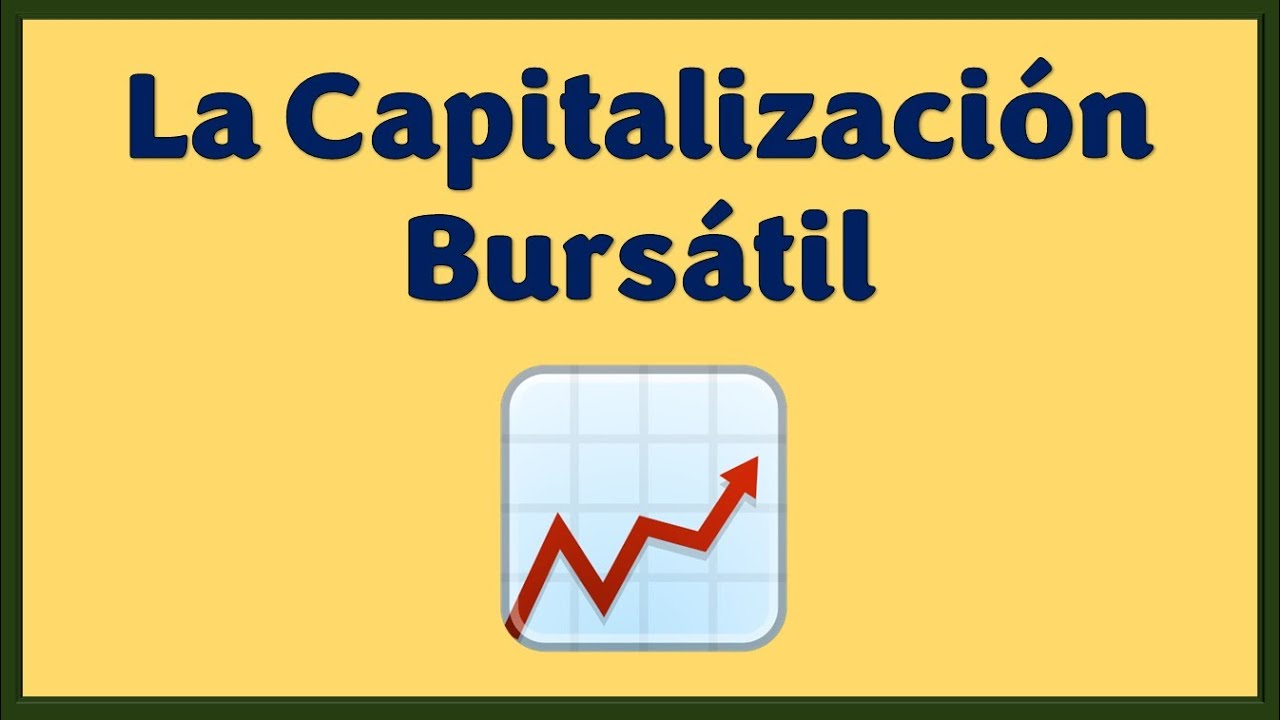 &iquest;Qu&eacute; es la Capitalizaci&oacute;n Burs&aacute;til?