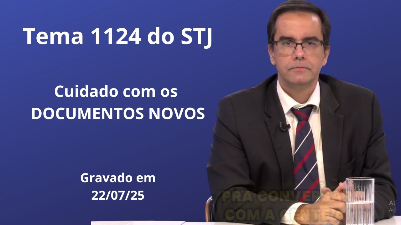Tema 1124 do STJ - Documentos Juntados na Fase Judicial - Cuidado