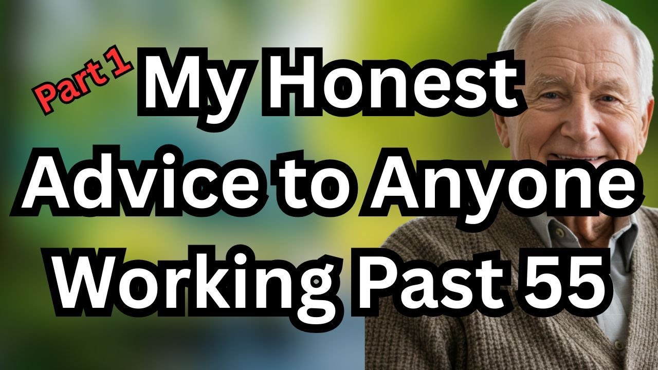 My Honest Advice to Anyone Working Past 55: Part 1