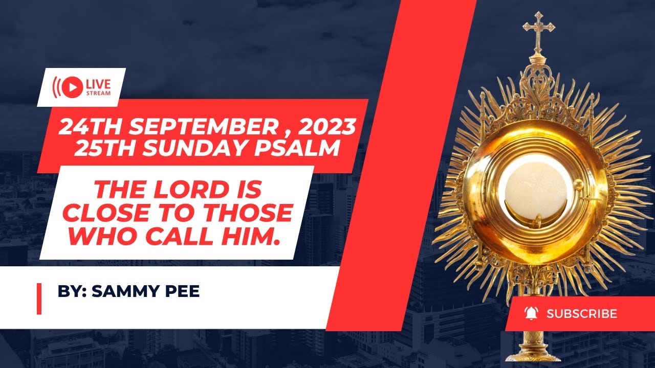 25th Sunday Psalm ( The Lord is close to those who call him )