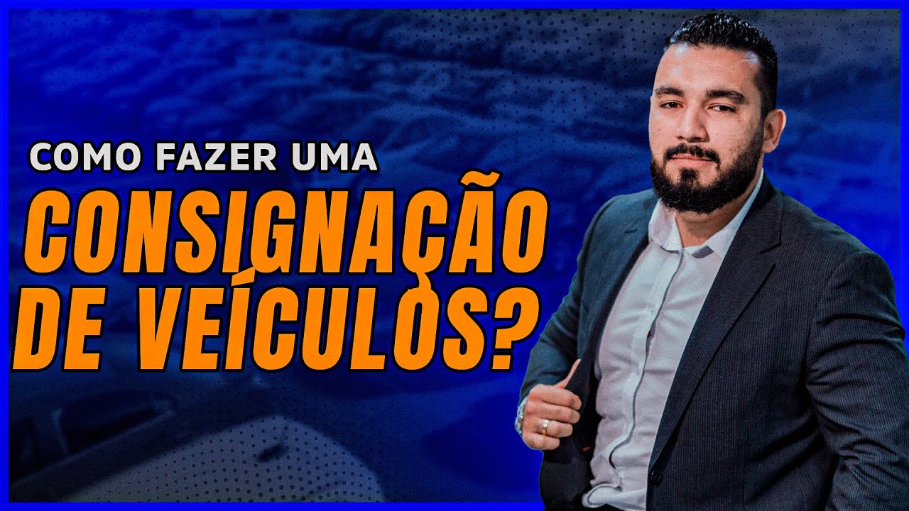 COMO FAZER UMA CONSIGNA&Ccedil;&Atilde;O DE VE&Iacute;CULOS?