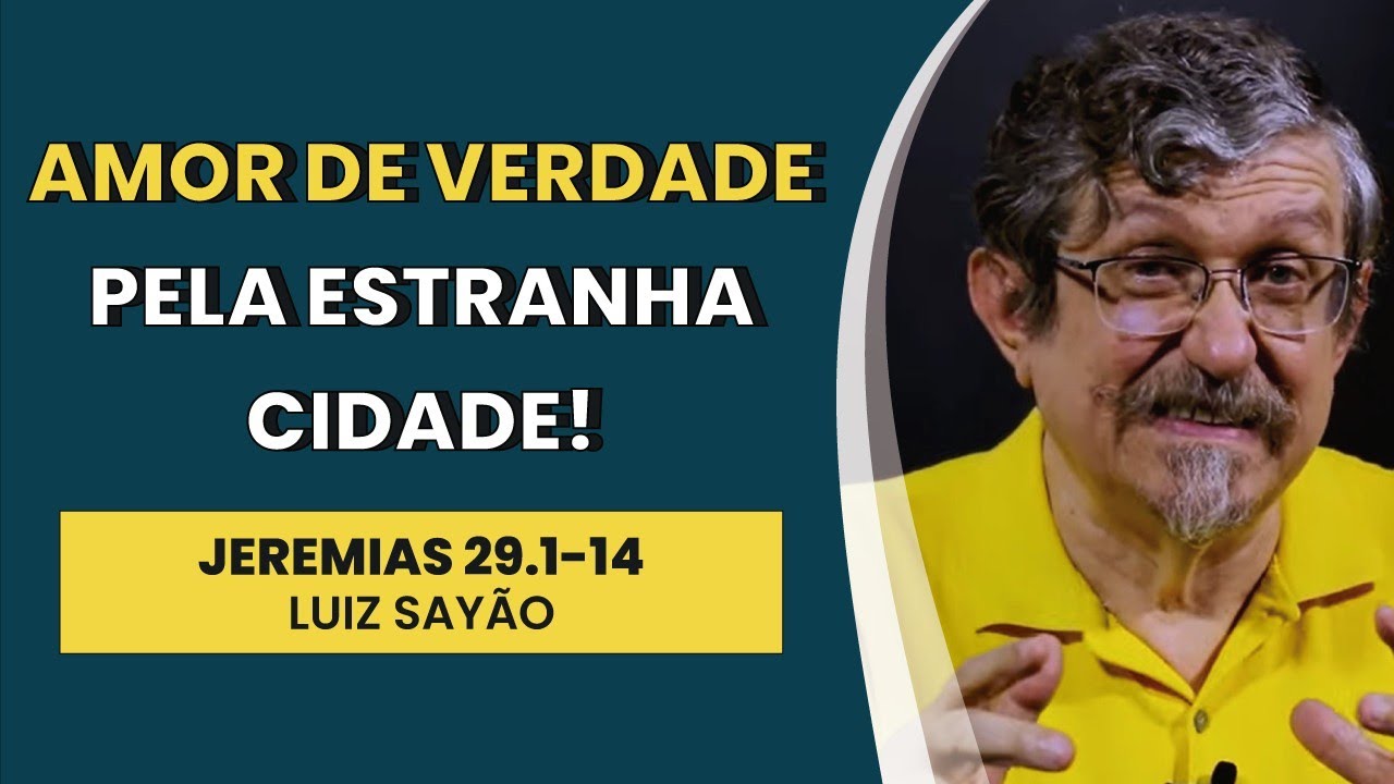 Amor de Verdade pela Estranha Cidade! - Jeremias 29.1-14 | Luiz Sayão | IBNU