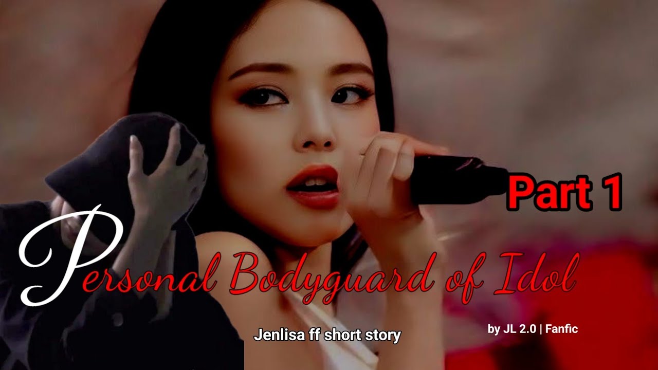 Personal Bodyguard of Idol | Part 1 | Jenlisa short fictional story