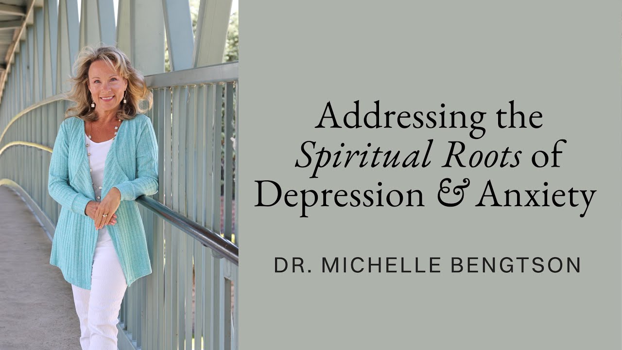 Addressing the Spiritual Roots of Depression and Anxiety with Dr. Michelle Bengtson