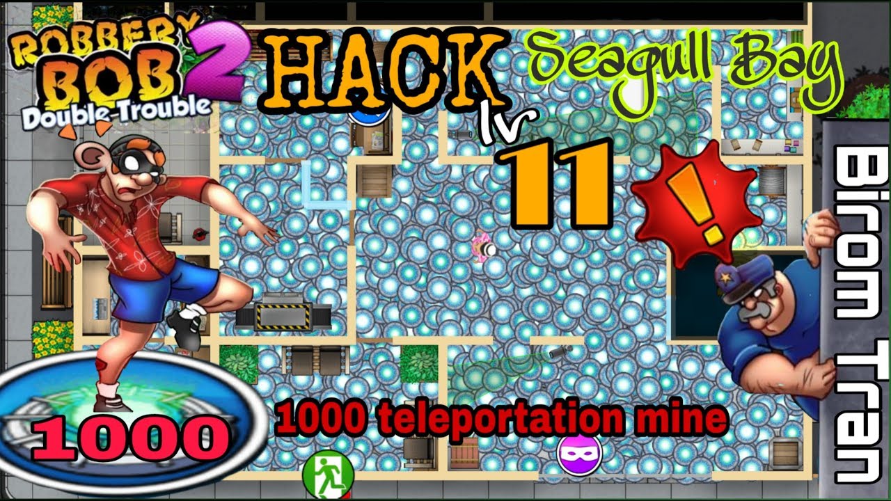 ROBBERY BOB 2 HACK SEAGULL BAY 1000 TELEPORTATION MINE