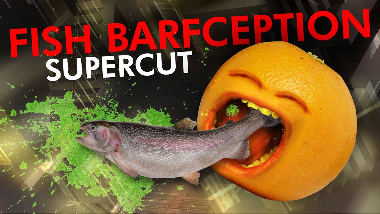 Fish Barfception Supercut!