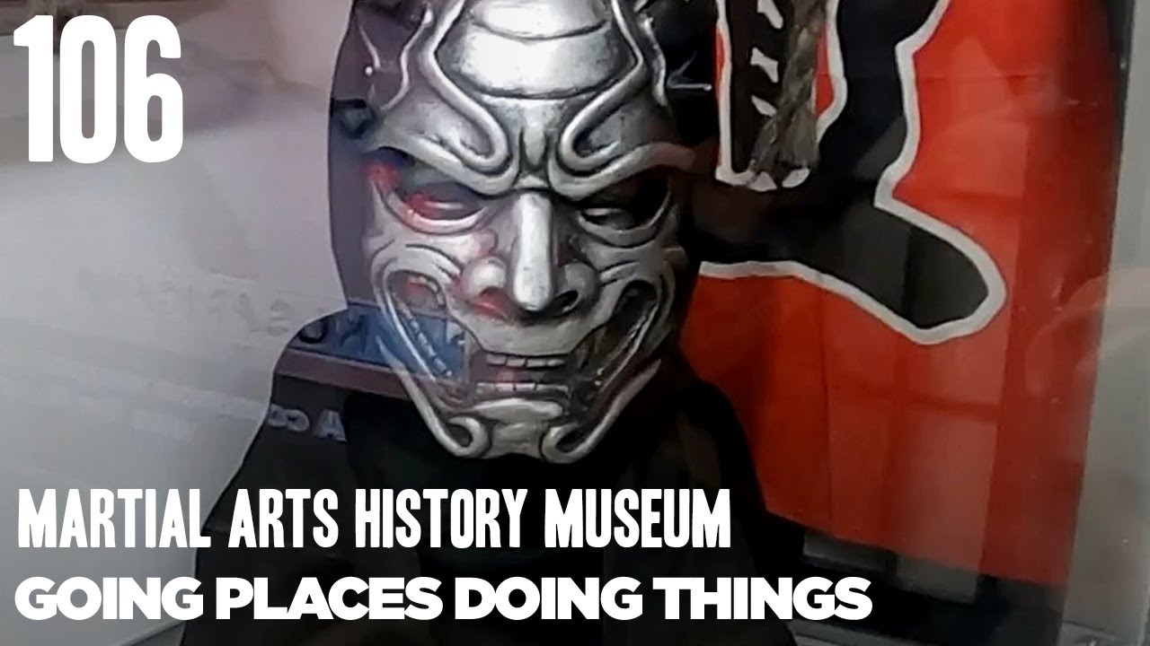 The Martial Arts History Museum — GPDT 106