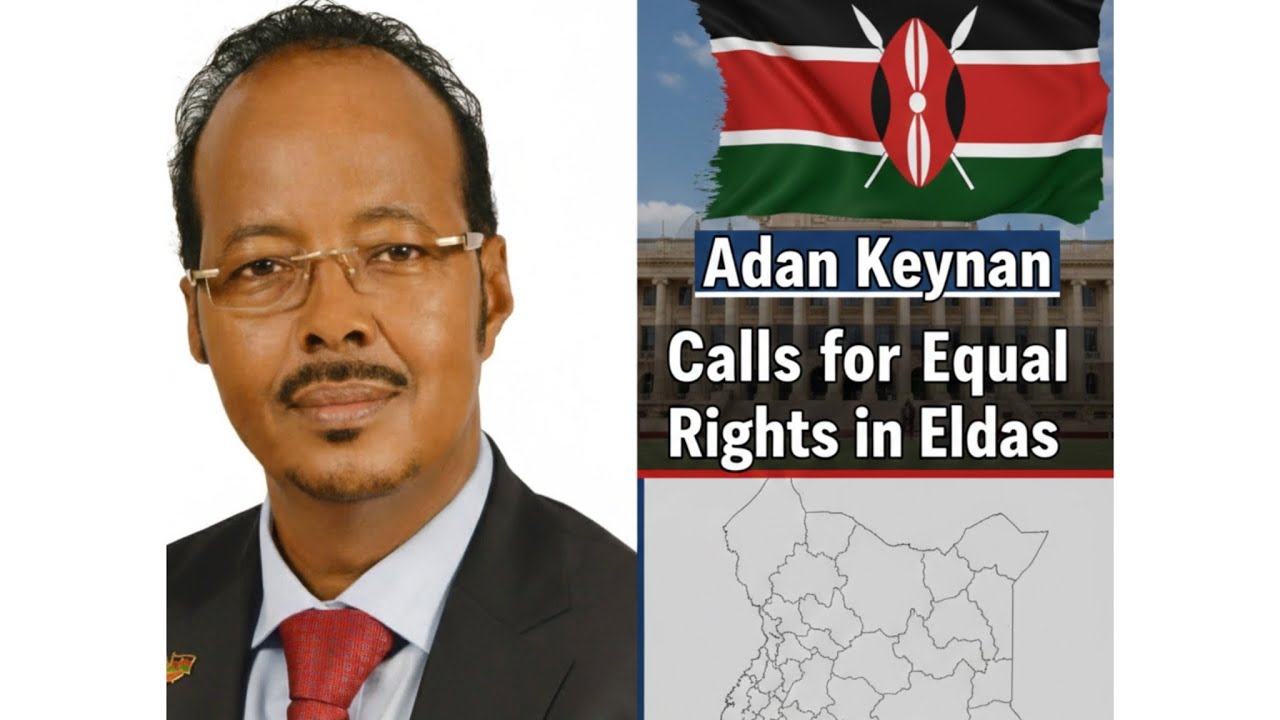 Adan Keynan says residents of Eldas deserve equal rights like all citizens across Kenya.