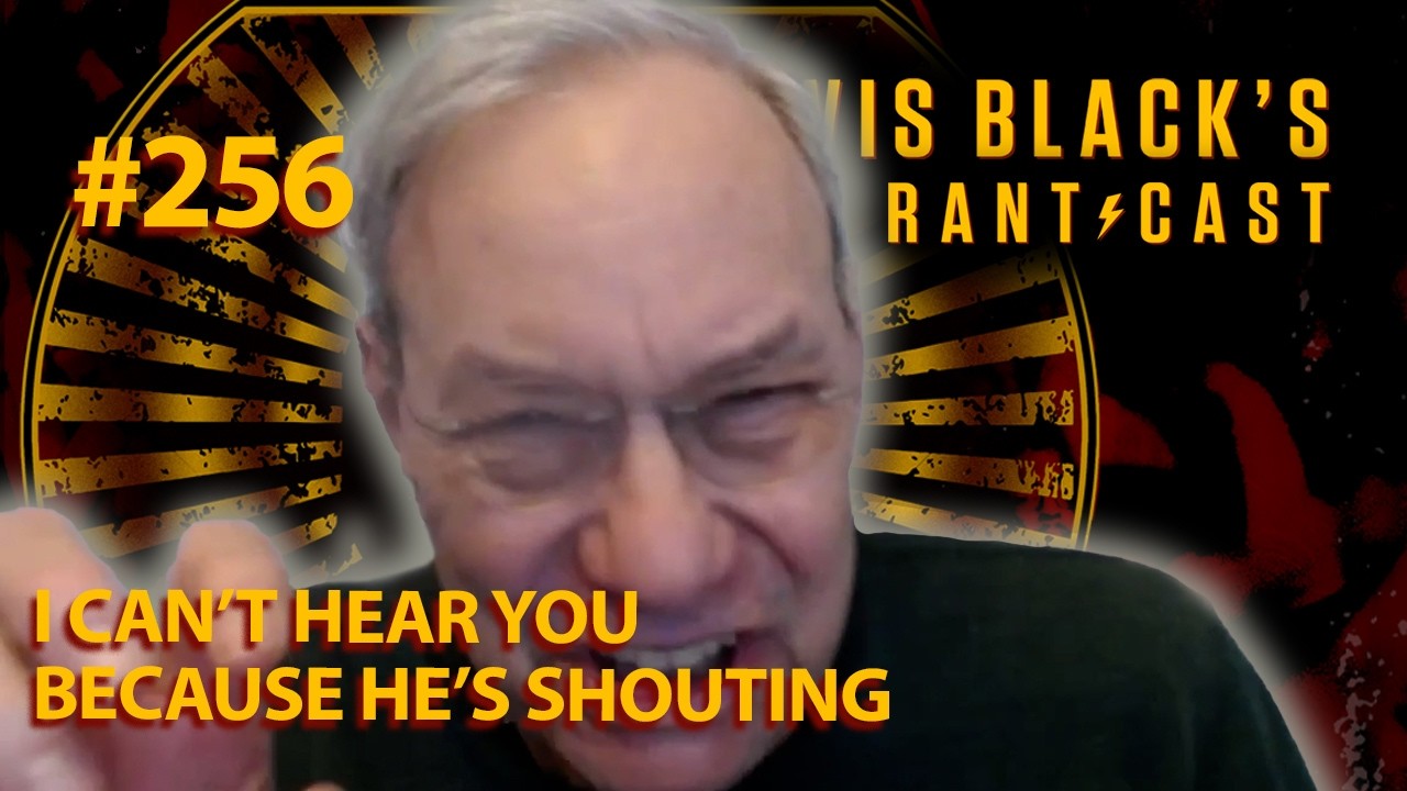 I Can’t Hear You Because He’s Shouting | Lewis Black's Rantcast #256