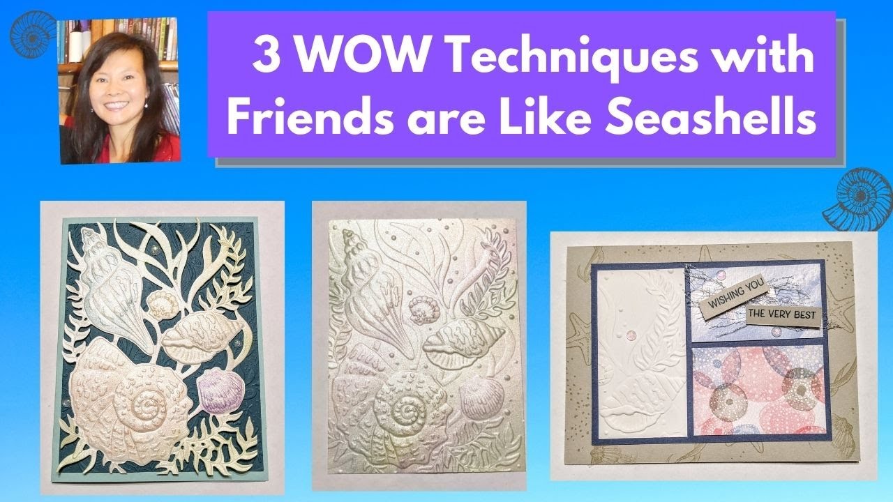 3 WOW Techniques with Stampin’ Up!  Friends are Like Seashells