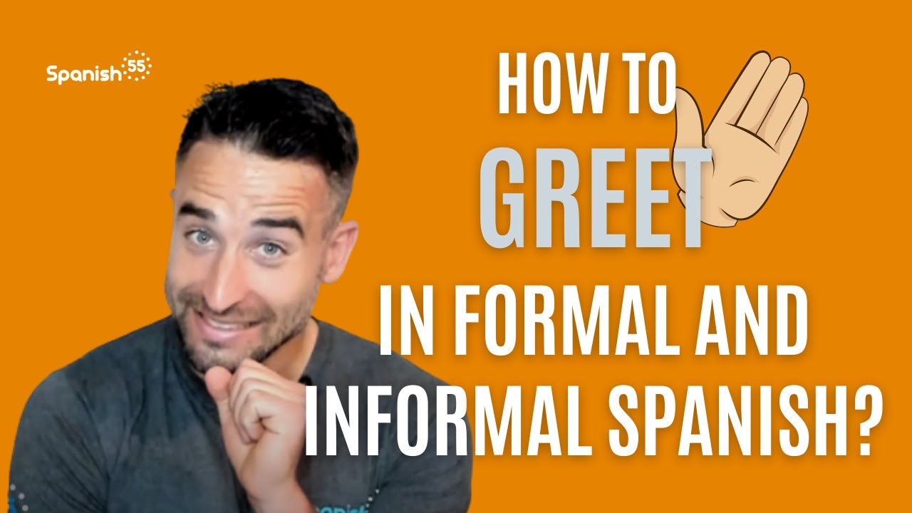How to GREET in FORMAL and INFORMAL Spanish