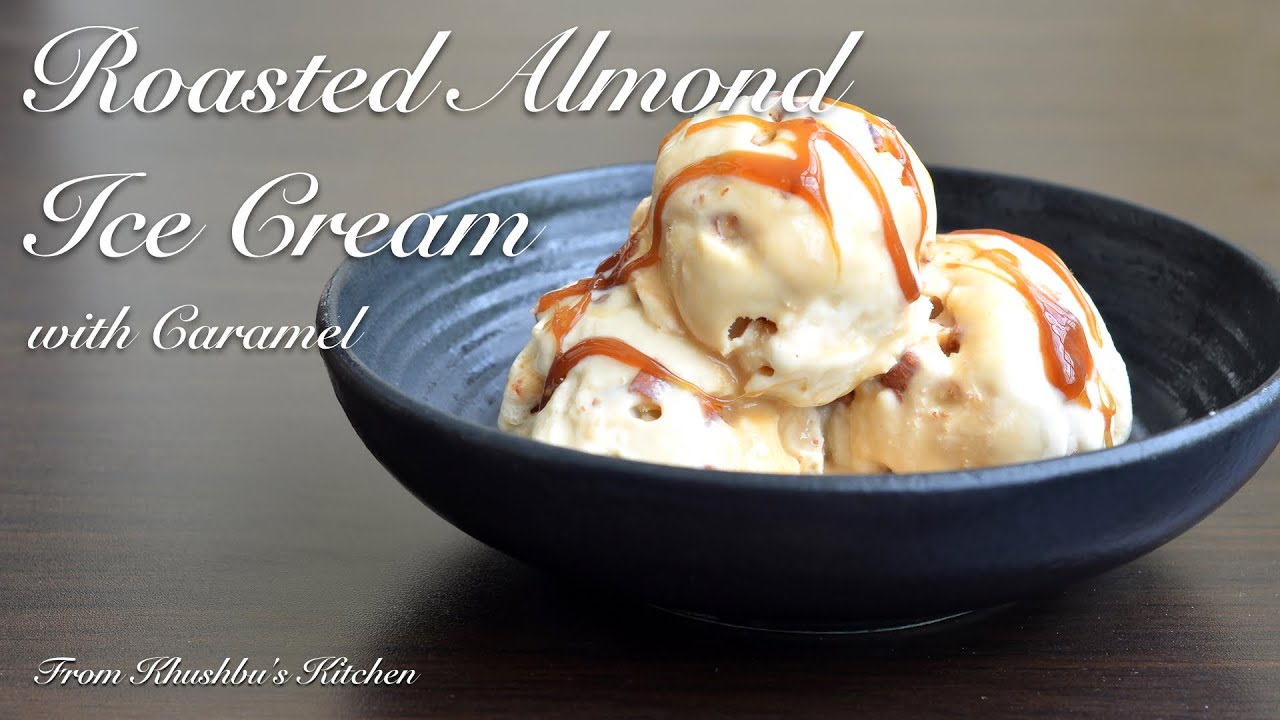 Roasted Almond Ice Cream with Caramel | Khushbu's Kitchen